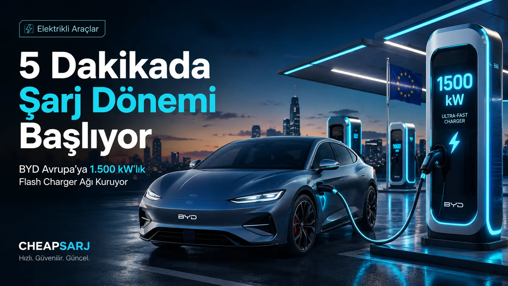 5 Dakikada Şarj Dönemi Başlıyor: BYD Avrupa’ya 1.500 kW’lık Flash Charger Ağı Kuruyor