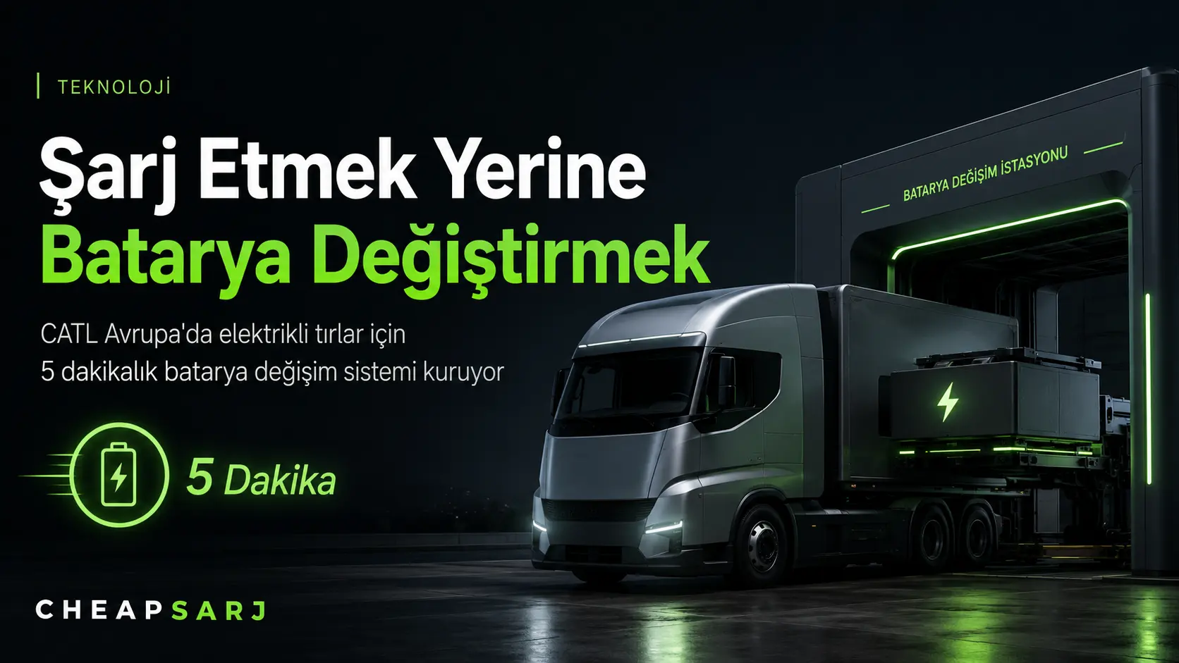 Şarj Etmek Yerine Batarya Değiştirmek: CATL Avrupa’da Elektrikli Tırlar İçin 5 Dakikalık Sistem Kuruyor