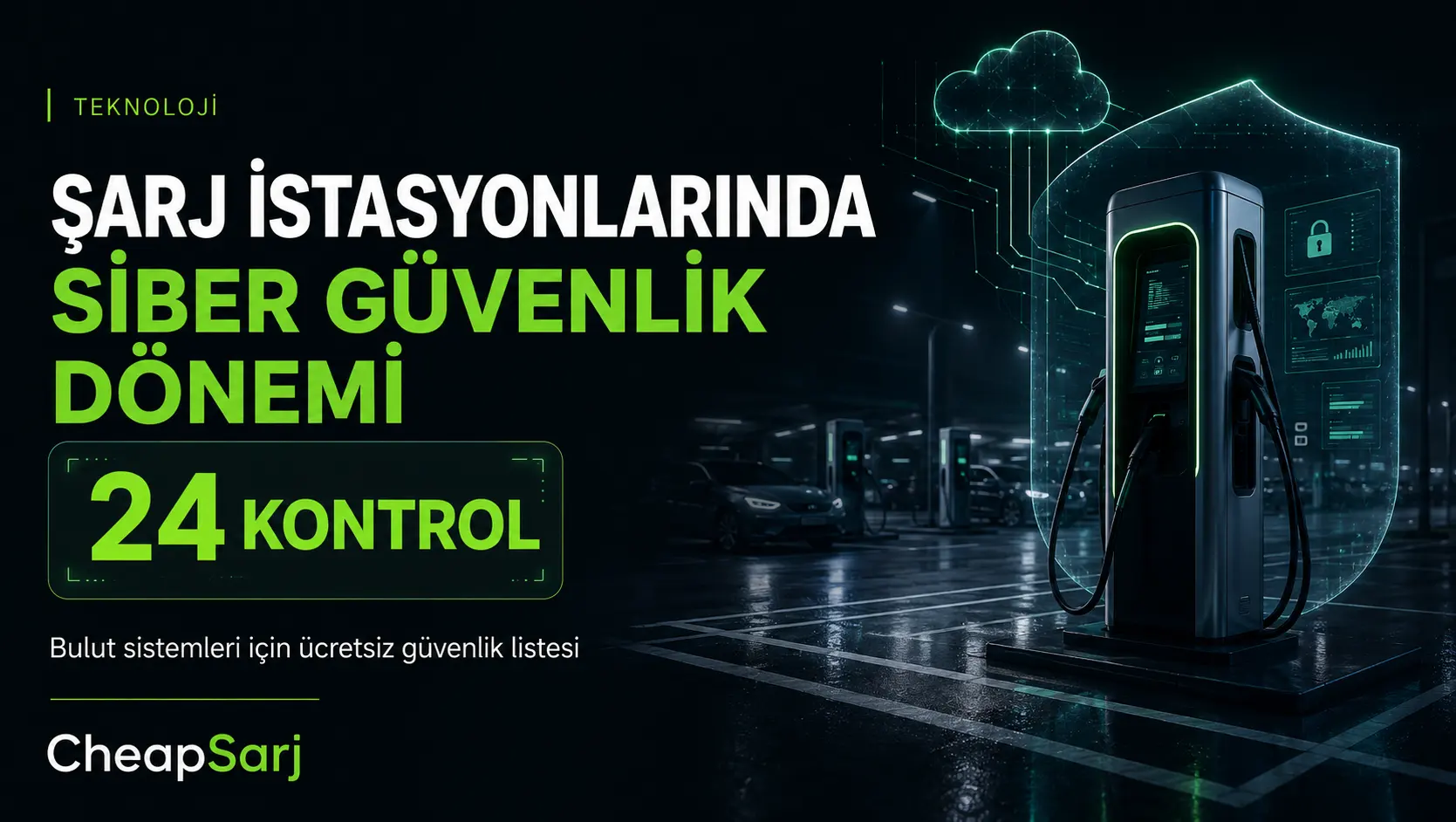 Şarj İstasyonlarının Görünmeyen Riski: Bulut Sistemleri İçin 24 Maddelik Siber Güvenlik Kontrolü