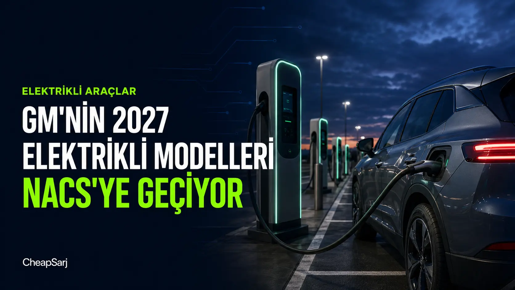 GM'nin 2027 Elektrikli Modelleri NACS'ye Geçiyor