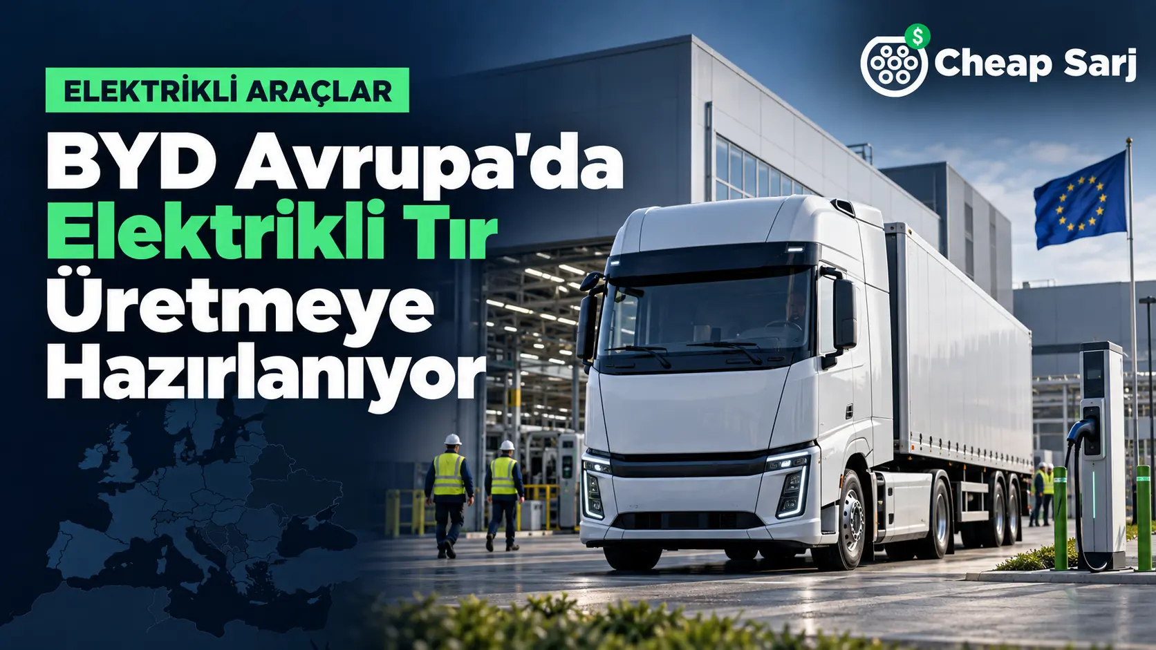 BYD Avrupa'da Elektrikli Tır Üretmeye Hazırlanıyor