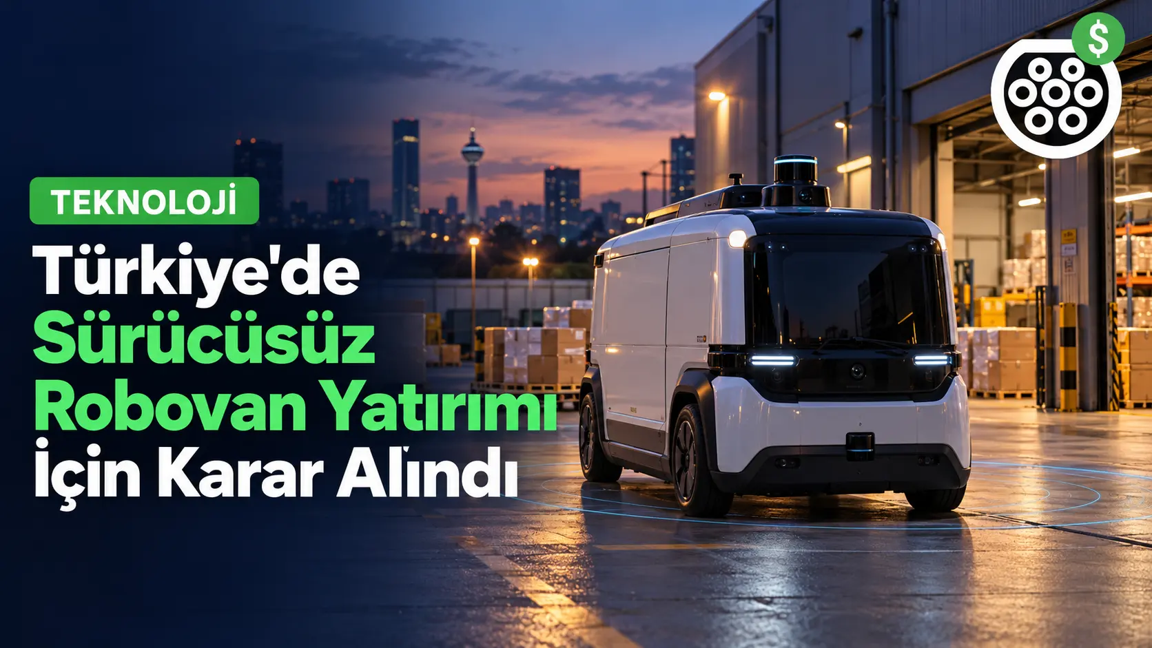 Türkiye'de Sürücüsüz Robovan Yatırımı İçin Karar Alındı
